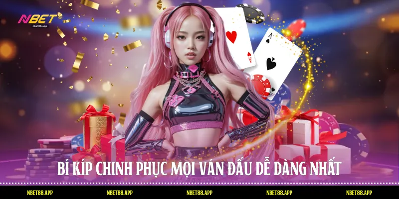 Bí kíp chinh phục mọi ván đấu dễ dàng nhất