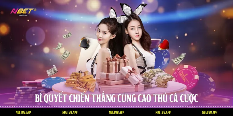 Bí quyết chiến thắng cùng cao thủ cá cược