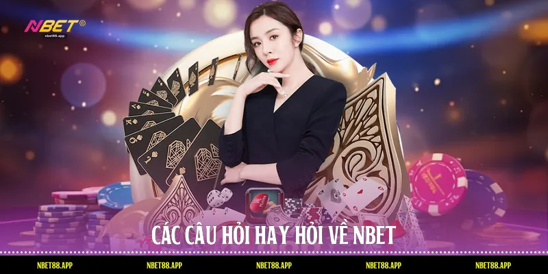 Các câu hỏi hay hỏi về Nbet