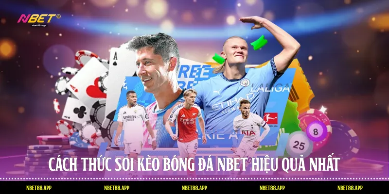 Cách thức soi kèo bóng đá Nbet hiệu quả nhất