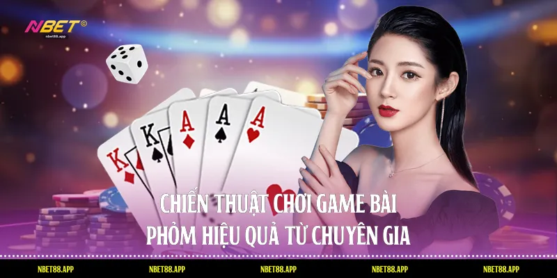 Chiến thuật chơi game bài phỏm hiệu quả từ chuyên gia