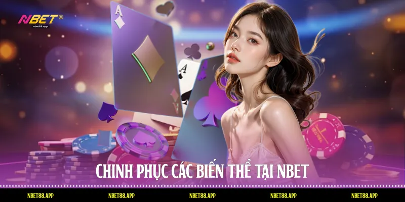 Chinh phục các biến thể tại Nbet