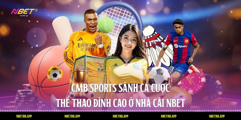 Cmb Sports - Sảnh Cá Cược Thể Thao Đỉnh Cao Ở Nhà Cái Nbet