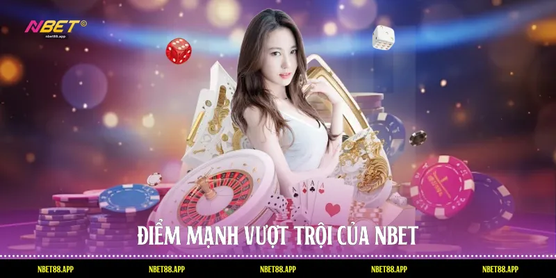 Điểm mạnh vượt trội của Nbet