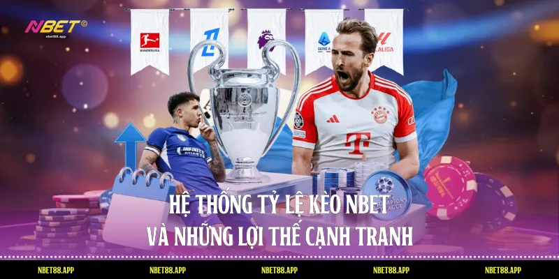 Hệ thống tỷ lệ kèo Nbet và những lợi thế cạnh tranh