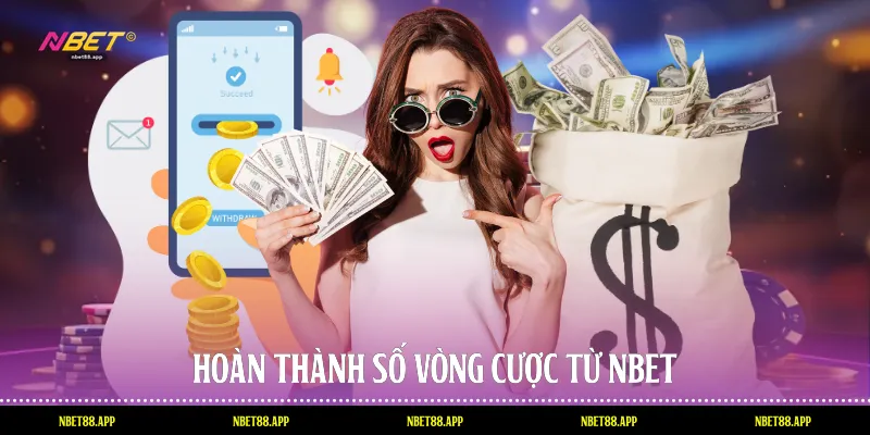 Hoàn thành số vòng cược từ Nbet