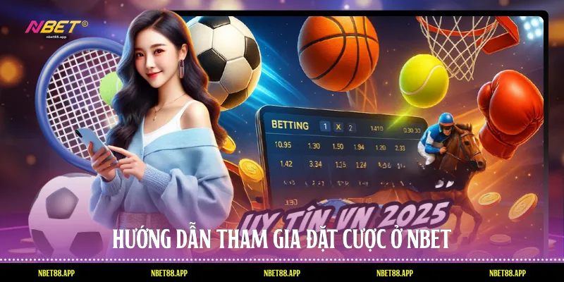 Hướng dẫn tham gia đặt cược ở Nbet