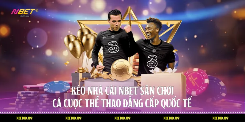 Kèo Nhà Cái Nbet: Sân Chơi Cá Cược Thể Thao Đẳng Cấp Quốc Tế