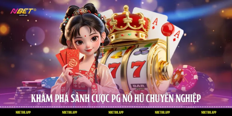Khám phá sảnh cược PG nổ hũ chuyên nghiệp