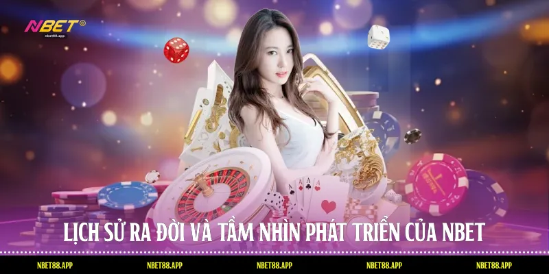 Lịch sử ra đời và tầm nhìn phát triển của Nbet