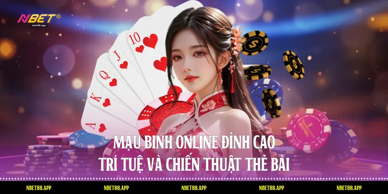 Mậu Binh Online - Đỉnh Cao Trí Tuệ Và Chiến Thuật Thẻ Bài