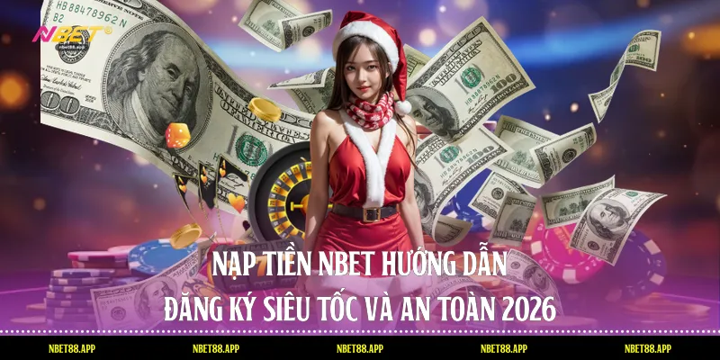 Nạp Tiền Nbet Hướng Dẫn Đăng Ký Siêu Tốc Và An Toàn 2026