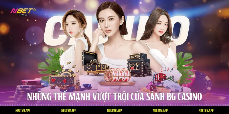 Những thế mạnh vượt trội của sảnh Bg casino