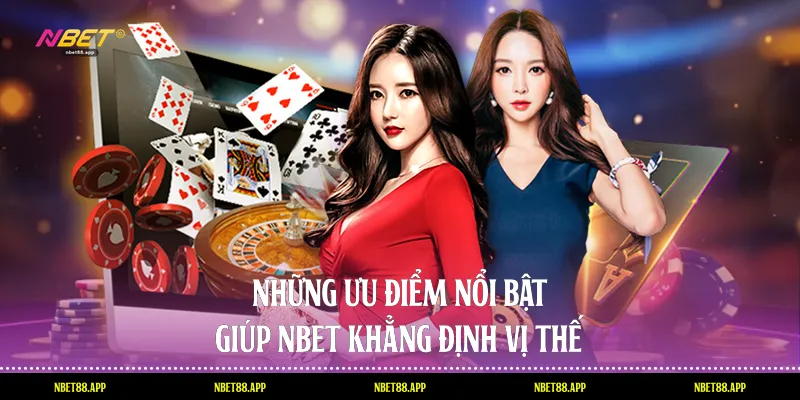 Những ưu điểm nổi bật giúp Nbet khẳng định vị thế