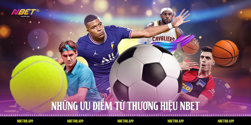 Những ưu điểm từ thương hiệu Nbet