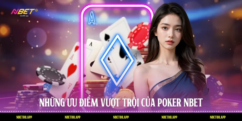 Những ưu điểm vượt trội của Poker Nbet