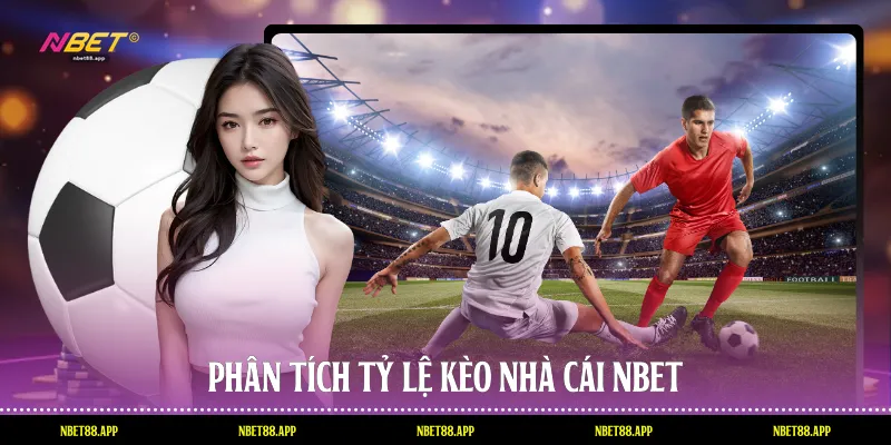 Phân tích tỷ lệ kèo nhà cái Nbet
