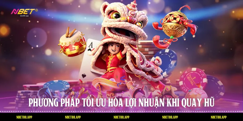Phương pháp tối ưu hóa lợi nhuận khi quay hũ
