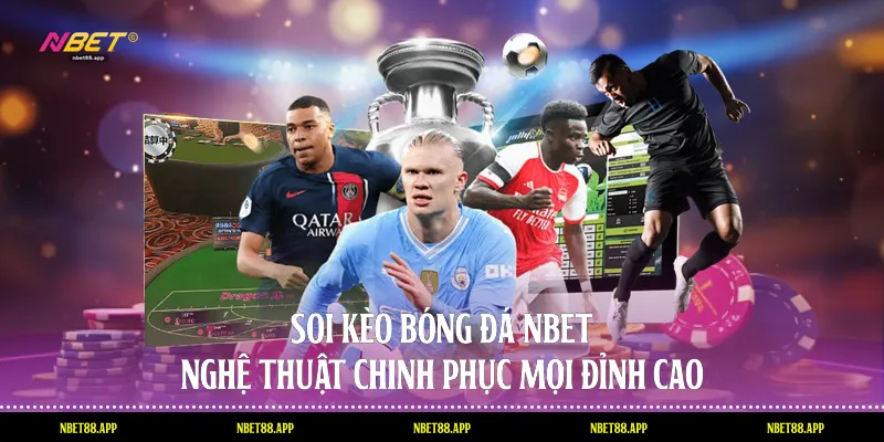 Soi Kèo Bóng Đá Nbet - Nghệ Thuật Chinh Phục Mọi Đỉnh Cao