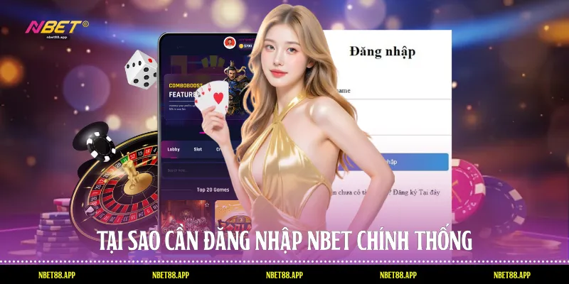 Tại sao cần đăng nhập Nbet chính thống