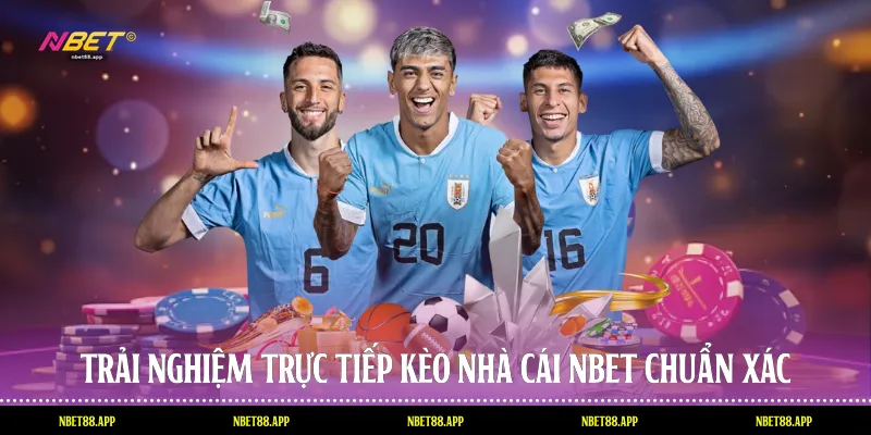 Trải nghiệm trực tiếp kèo nhà cái Nbet chuẩn xác
