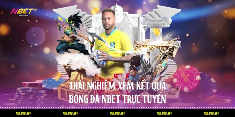 Trải nghiệm xem kết quả bóng đá Nbet trực tuyến