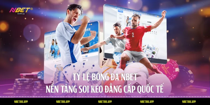 Tỷ Lệ Bóng Đá Nbet - Nền Tảng Soi Kèo Đẳng Cấp Quốc Tế
