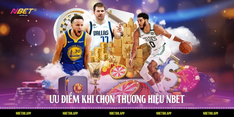 Ưu điểm khi chọn thương hiệu Nbet
