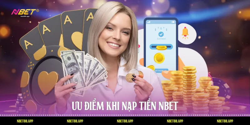 Ưu điểm khi nạp tiền Nbet
