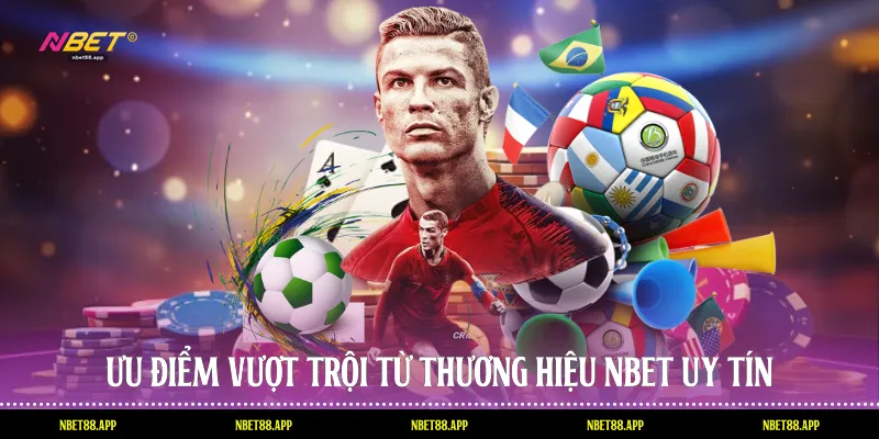 Ưu điểm vượt trội từ thương hiệu Nbet uy tín