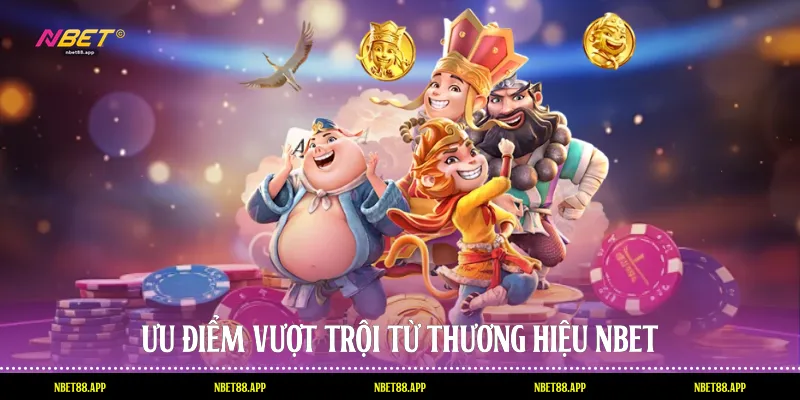 Ưu điểm vượt trội từ thương hiệu Nbet