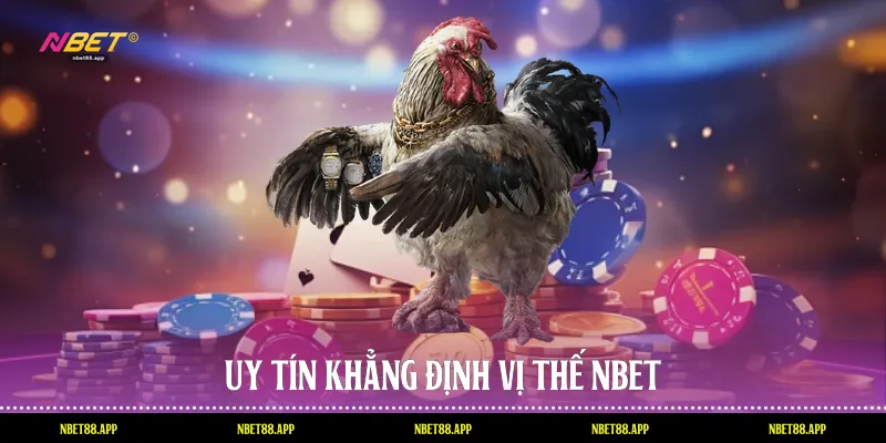 Uy tín khẳng định vị thế Nbet